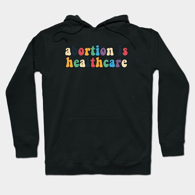 Abortions is healthcare Hoodie by Mish-Mash